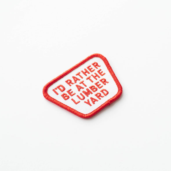 I'd Rather be at the Lumber Yard Embroidered Iron on Patch