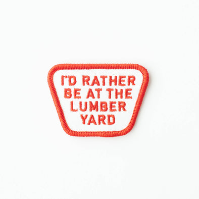 I'd Rather be at the Lumber Yard Embroidered Iron on Patch